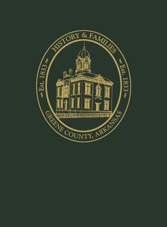 Greene County, Arkansas: History and Families, Volume I