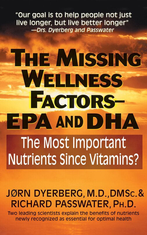 The Missing Wellness Factors: Epa And Dha: The Most Important Nutrients Since Vitamins?