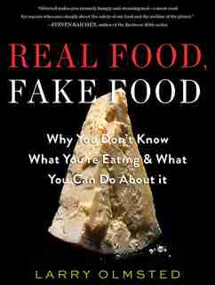 Real Food, Fake Food: Why You Don't Know What You're Eating and What You Can Do About It de Larry Olmsted