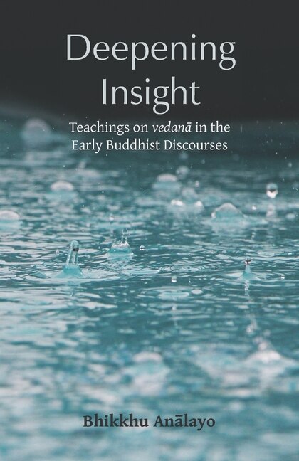 Deepening Insight: Teachings on vedanā in the Early Buddhist Discourses