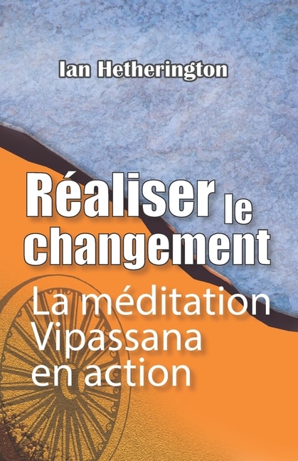 Réaliser le changement: La méditation Vipassana en action