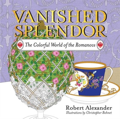 Vanished Splendor: The Colorful World Of The Romanovs