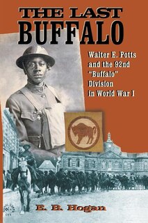 The Last Buffalo: Walter E. Potts and the 92nd Buffalo Division in World War I