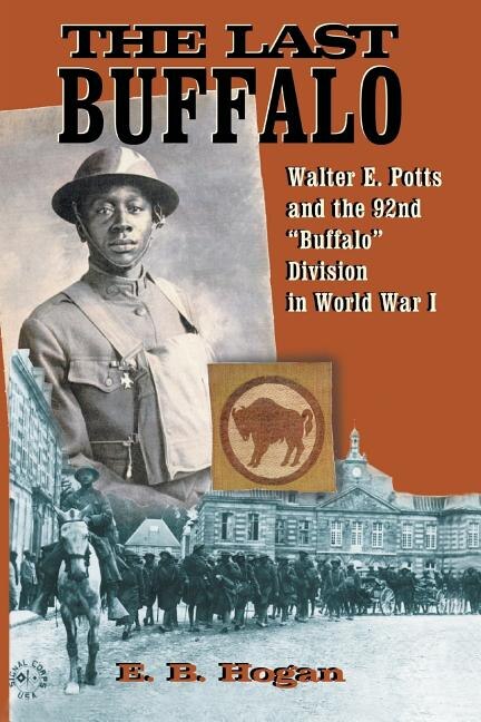 The Last Buffalo: Walter E. Potts and the 92nd Buffalo Division in World War I