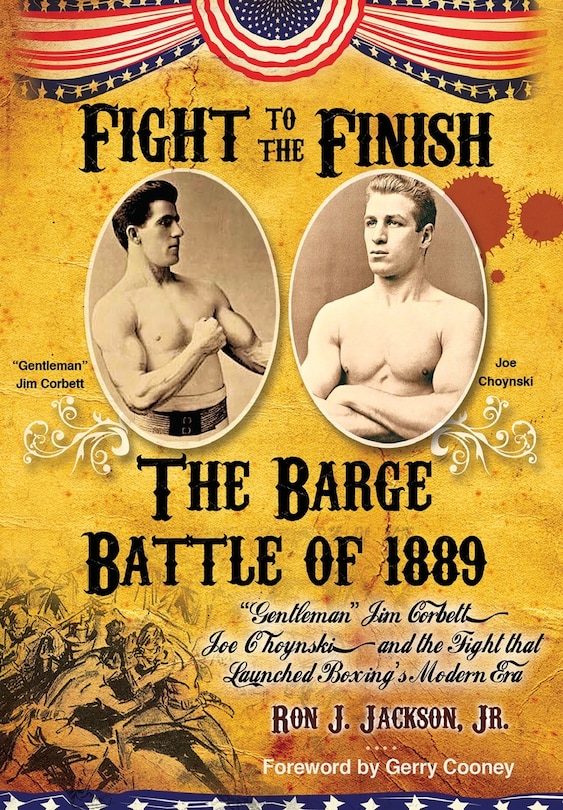 Fight To The Finish: The Battle of the Barge: Gentleman Jim Corbett, Joe Choynski, and the Fight that Launched Boxing's Modern Era