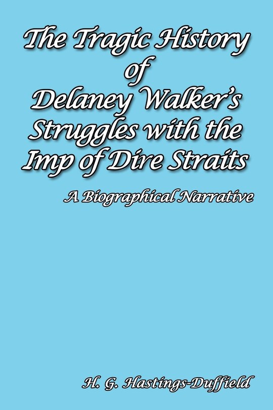 Couverture_The Tragic History of Delaney Walker's Struggles with the Imp of Dire Straits