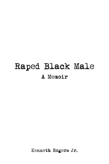 Raped Black Male: A Memoir