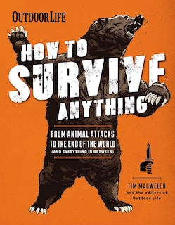 How to Survive Anything: From Animal Attacks to the End of the World (and everything in between)