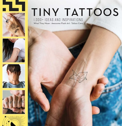 Tiny Tattoos: 1,000+ Ideas and Inspirations: | 1,000 Designs | Temporary Tattoos | Permanent Tattoos | Henna | Tattoo Meanings | Symbolism