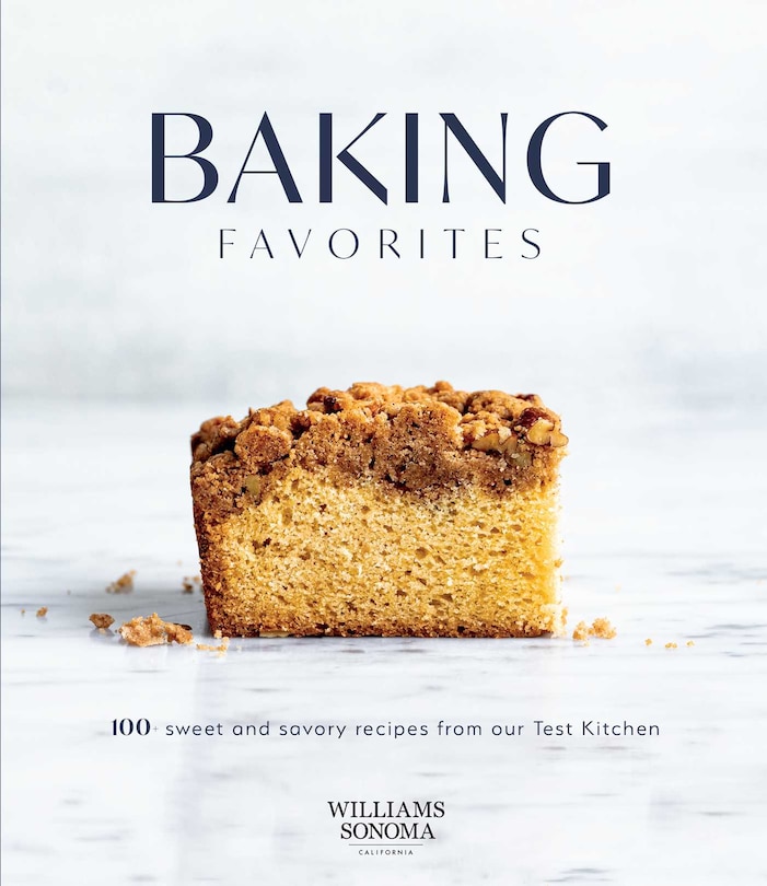 Baking Favorites: 100+ Sweet And Savory Recipes From Our Test Kitchen