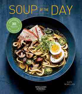 Soup Of The Day (healthy Eating, Soup Cookbook, Cozy Cooking): 365 Recipes For Every Day Of The Year by Kate McMillan