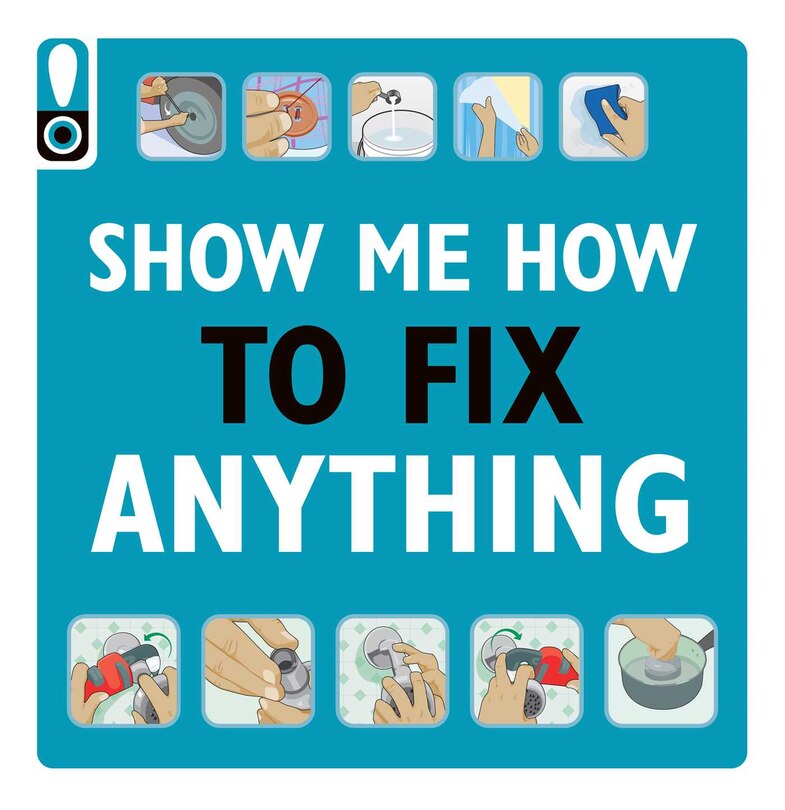 Show Me How to Fix Anything: Simply Everything You Need to Know: - from mixing cement to fixing a dent // Home Improvement and DIY tips // Automotive Car Tips // H
