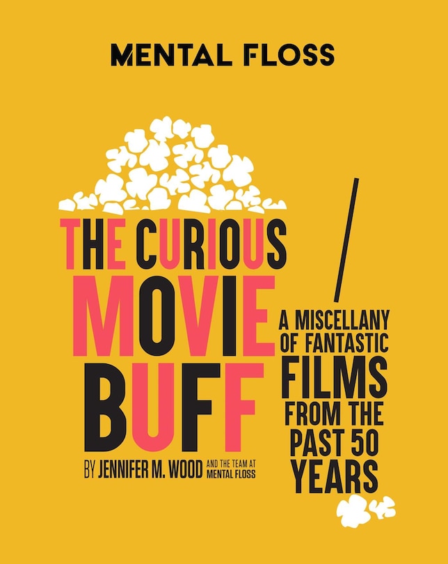 Mental Floss: The Curious Movie Buff: A Miscellany Of Fantastic Films From The Past 50 Years (movie Trivia, Film Trivia, Film History)