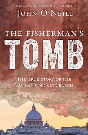 The Fisherman's Tomb: The True Story of the Vatican's Secret Search