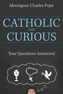 Catholic and Curious: Your Questions Answered