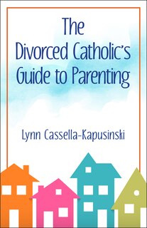 Front cover_The Divorced Catholic's Guide to Parenting