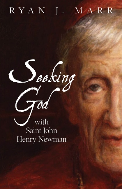 Front cover_Seeking God with Saint John Henry Newman