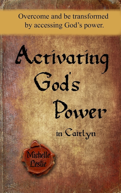 Activating God's Power in Caitlyn: Overcome and be transformed by accessing God's power.