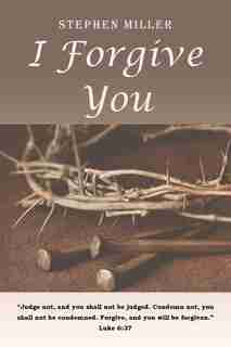 I Forgive You by Stephen Miller