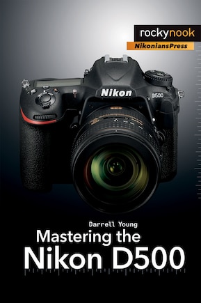 Mastering The Nikon D500