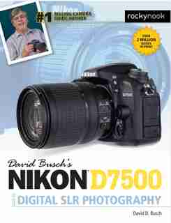 David Busch's Nikon D7500 Guide To Digital Slr Photography by David D. Busch