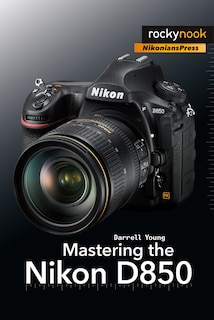 Front cover_Mastering The Nikon D850