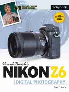 David Busch's Nikon Z6 Guide To Digital Photography by David D. Busch