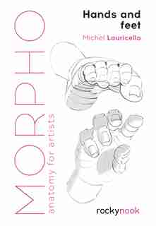 Morpho: Hands And Feet: Anatomy For Artists de Michele Lauricella