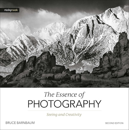 The Essence Of Photography, 2nd Edition: Seeing And Creativity