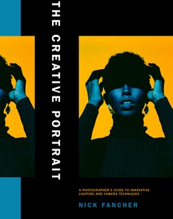 The Creative Portrait: A Photographer's Guide To Innovative Lighting And Camera Techniques