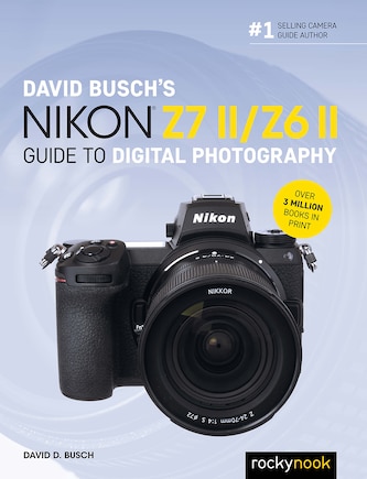 David Busch's Nikon Z7 Ii/z6 Ii Guide To Digital Photography