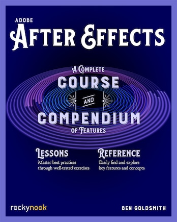 Adobe After Effects: A Complete Course And Compendium Of Features