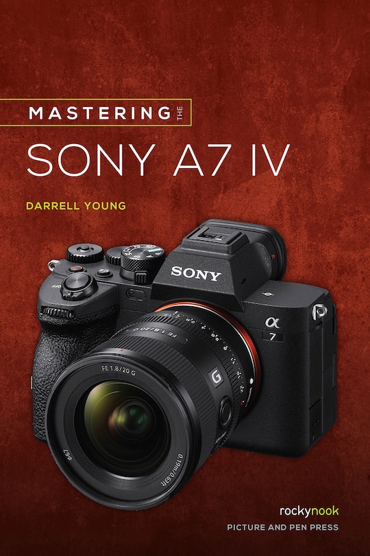 Mastering The Sony Alpha A7 Iv