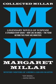 Front cover_Collected Millar: Legendary Novels of Suspense: A Stranger in My Grave; How LikeAn Angel; The Fiend; Beyond This Point Are Monsters