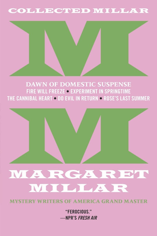 Front cover_Collected Millar: The Dawn of Domestic Suspense: Fire Will Freeze; Experiment InSpringtime; The Cannibal Heart; Do Evil In Return; Rose's Last Summer