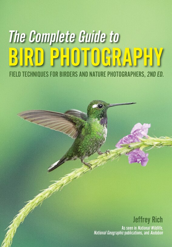 The Complete Guide To Bird Photography: Field Techniques For Birders And Nature Photographers