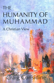 The Humanity of Muhammad: A Christian View