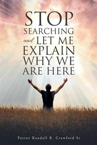 Couverture_Stop Searching and Let Me Explain... Why We Are Here