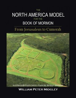 The North America Model For The Book Of Mormon: From Jerusalem To Cumorah