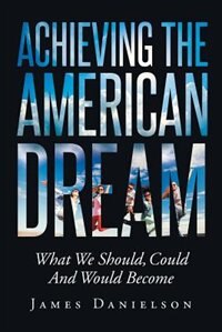 Couverture_Achieving the American Dream-What We Should, Could and Would Become