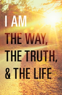 Front cover_I Am The Way, The Truth, And The Life (pack Of 25)