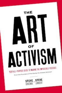 The Art Of Activism: Your All-purpose Guide To Making The Impossible Possible