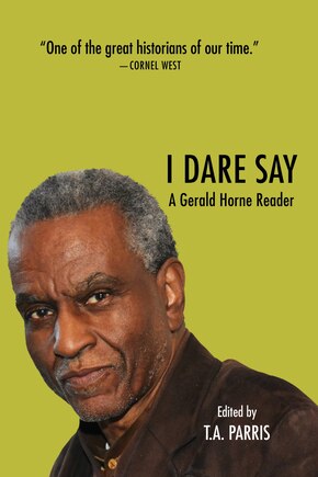 I Dare Say: A Gerald Horne Reader