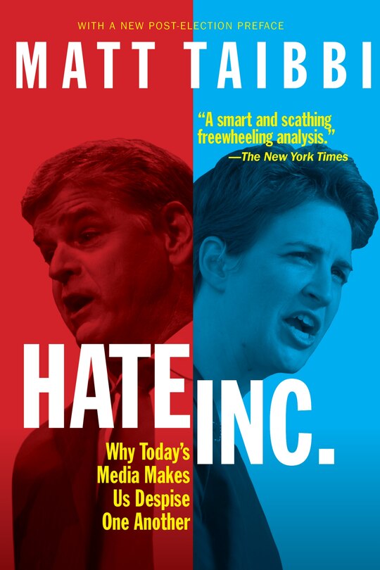 Hate, Inc.: Why Today's Media Makes Us Despise One Another