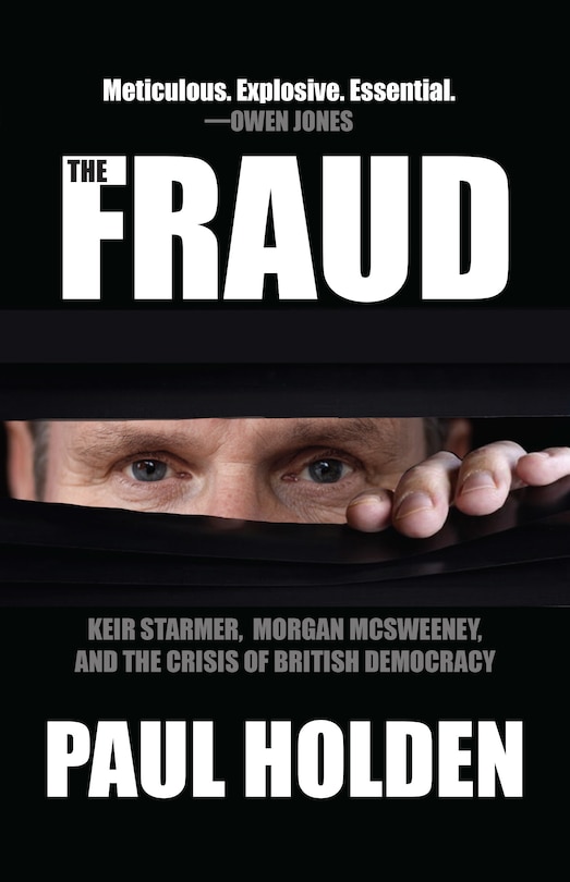 The Fraud: Keir Starmer, Labour Together, and the Crisis of British Democracy