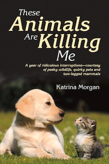 Front cover_These Animals Are Killing Me