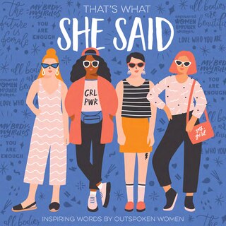 That's What She Said Paperback Gift Book: Inspiring Words by Outspoken Women