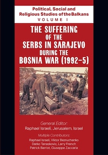 Couverture_Political, Social and Religious Studies of the Balkans - Volume I - The Suffering of the Serbs in Sarajevo during the Bosnia War (1992-5)