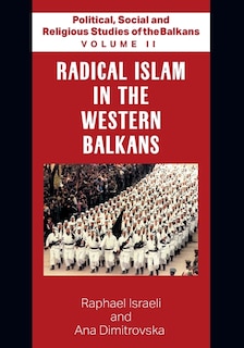 Front cover_Political, Social and Religious Studies of the Balkans - Volume II - Radical Islam in the Western Balkans
