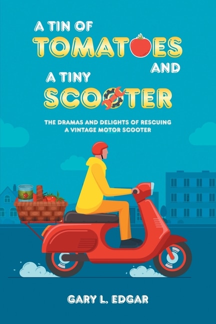 Front cover_A Tin of Tomatoes and a Tiny Scooter